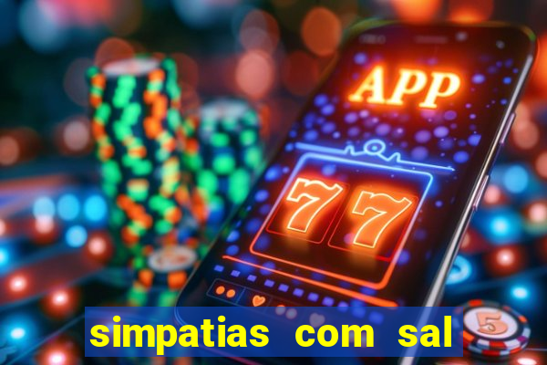 simpatias com sal grosso para afastar pessoas